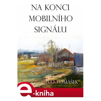 Na konci mobilního signálu - Ivo Tomášek