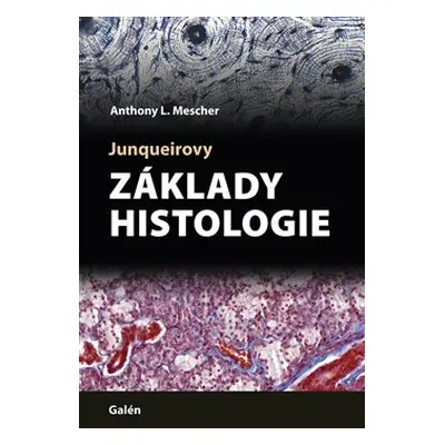 Junqueirovy základy histologie - Anthony L. Mescher