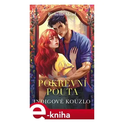 Pokrevní pouta 3 : Indigové kouzlo - Richelle Mead