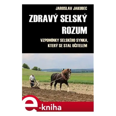 Zdravý selský rozum - Jaroslav Jakubec