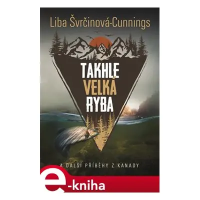 Takhle velká ryba - Liba Švrčinová-Cunnings