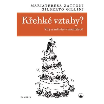 Křehké vztahy? - Viry a antiviry v manželství - Gilberto Gillini, Mariateresa Zattoni