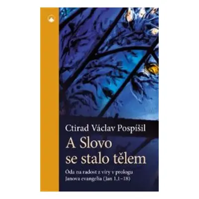 A Slovo se stalo tělem - Ctirad Václav Pospíšil