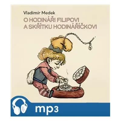 O hodináři Filipovi a skřítku Hodináříčkovi, mp3 - Vladimír Medek