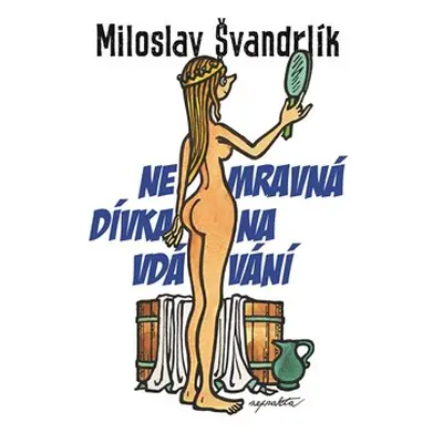 Nemravná dívka na vdávání - Miloslav Švandrlík