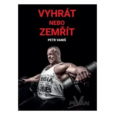 Vyhrát nebo zemřít - Petr Vaniš