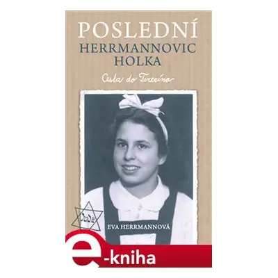 Poslední Herrmannovic holka – Cesta do Terezína - Eva Herrmannová