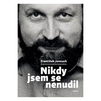 Nikdy jsem se nenudil - František Janouch