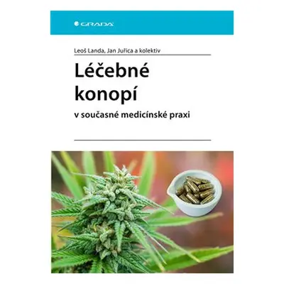 Léčebné konopí v současné medicínské praxi - kolektiv, Leoš Landa, Jan Juřica