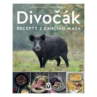 Divočák – recepty z kančího masa - Frida Ernsth, Mikael Axell