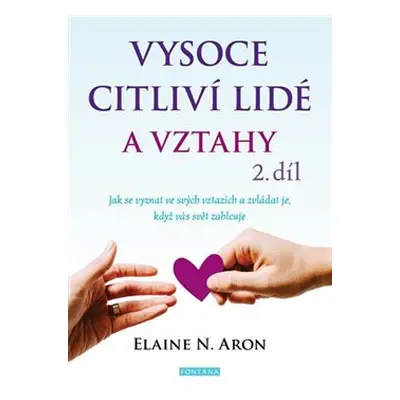 Vysoce citliví lidé a vztahy 2.díl - Elaine Aron N.