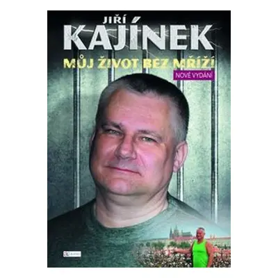 Můj život bez mříží - Jiří Kajínek