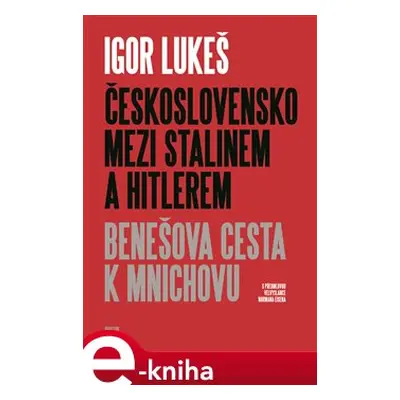 Československo mezi Stalinem a Hitlerem - Igor Lukeš