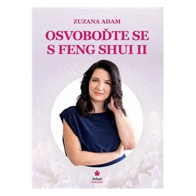 Osvoboďte se s Feng Shui II. - Zuzana Adam