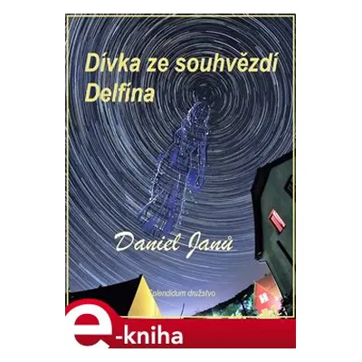 Dívka ze souhvězdí Delfína - Daniel Janů