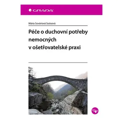 Péče o duchovní potřeby nemocných v ošetřovatelské praxi - Mária Sováriová Soósová