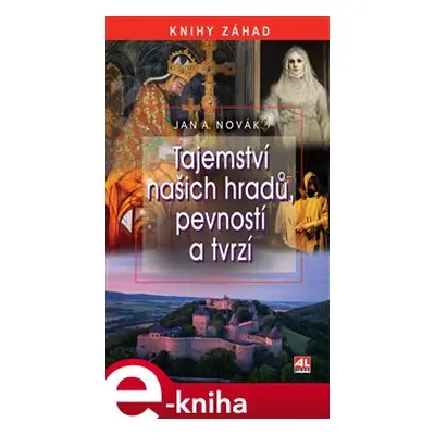 Tajemství našich hradů, pevností a tvrzí - Jan A. Novák