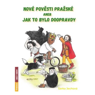 Nové pověsti pražské aneb Jak to bylo doopravdy - Šárka Jechová