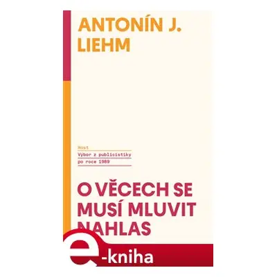 O věcech se musí mluvit nahlas - Antonín J. Liehm