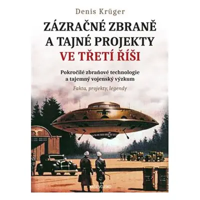 Zázračné zbraně a tajné projekty ve třetí říši - Dennis Krüger