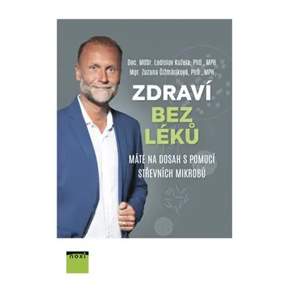 Zdraví bez léků - Máte na dosah s pomocí střevních mikrobů - Zuzana Čižmáriková, Ladislav Kužela