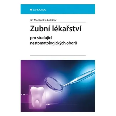 Zubní lékařství pro studující nestomatologických oborů - Jiří Mazánek, kol.