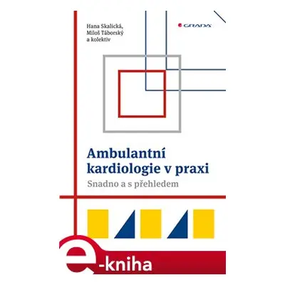 Ambulantní kardiologie v praxi - Hana Skalická, Miloš Táborský, kol.