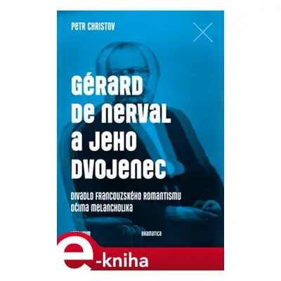 Gérard de Nerval a jeho dvojenec - Petr Christov