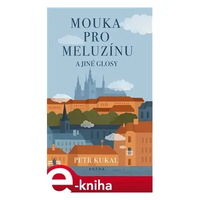 Mouka pro meluzínu a jiné glosy - Petr Kukal