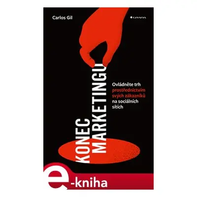 Konec marketingu - Carlos Gil