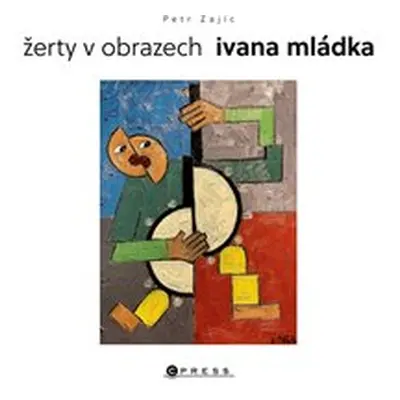 Žerty v obrazech Ivana Mládka - Petr Zajíc, Ivan Mládek