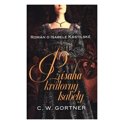 Přísaha královny Isabely - Christopher W. Gortner, Barbara Hajná