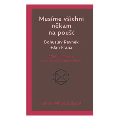 Musíme všichni někam na poušť - Bohuslav Reynek, Jan Franz