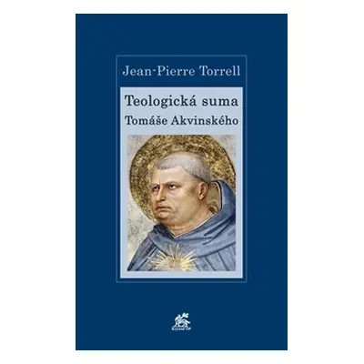 Teologická suma Tomáše Akvinského - Jean-Pierre Torrell