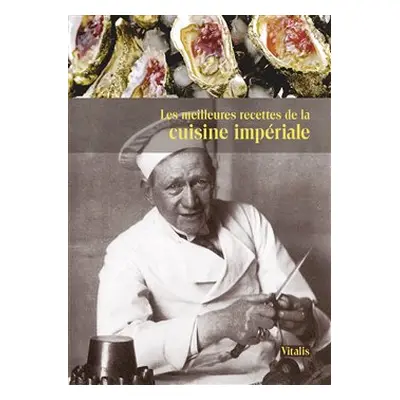 Les meilleures recettes de la cuisine impériale - Harald Salfellner, Gabriela Salfellner