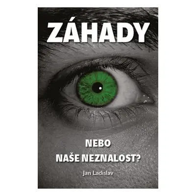 Záhady, nebo naše neznalost? - Jan Ladislav