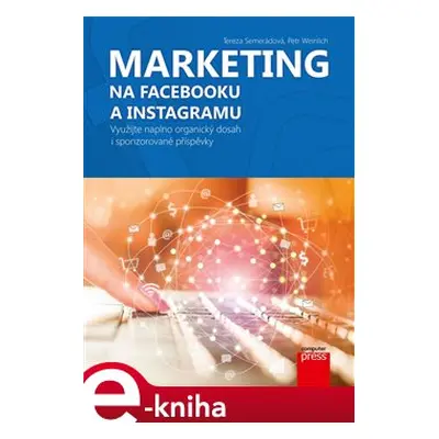 Marketing na Facebooku a Instagramu - Tereza Semerádová, Petr Weinlich