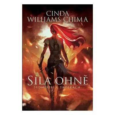 Sedmiříší v troskách 1: Síla Ohně - Cinda Williams Chima