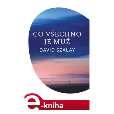 Co všechno je muž - David Szalay