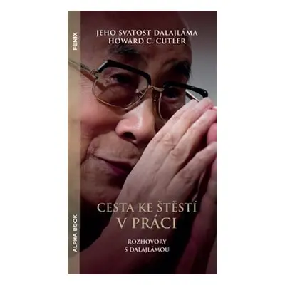 Cesta ke štěstí v práci - Jeho svatost Dalajlama XIV., Howard C. Cutler