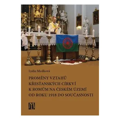 Proměny vztahů křesťanských církví k Romům na českém území od roku 1918 do současnosti - Lydie M