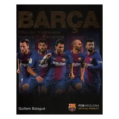 Barca: oficiální ilustrovaná historie FC Barcelona - Guillem Balague