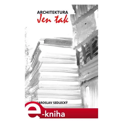 Architektura jen tak - Jaroslav Sedlecký