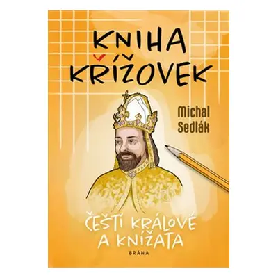 Kniha křížovek - Čeští králové a knížata - Michal Sedlák