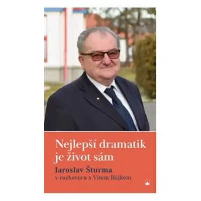 Nejlepší dramatik je život sám - Jaroslav Šturma, Vít Hájek