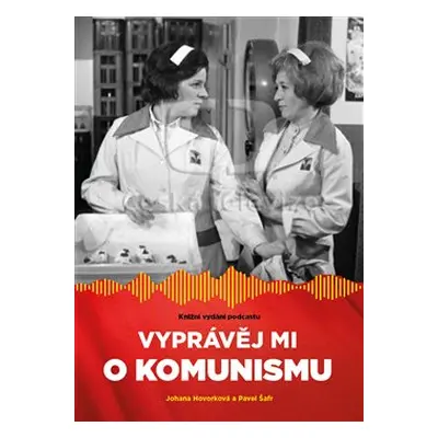 Vyprávěj mi o komunismu - Johana Hovorková, Pavel Šafr