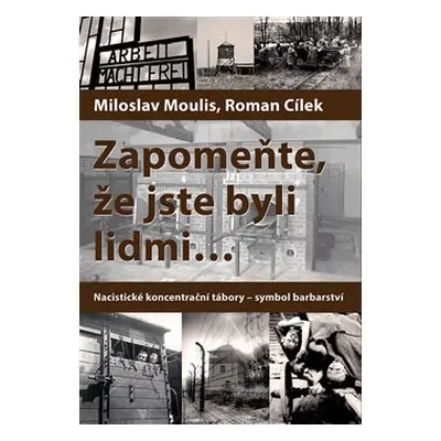 Zapomeňte, že jste byli lidmi - Miloslav Moulis, Roman Cílek