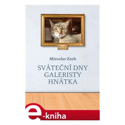 Sváteční dny galeristy Hnátka - Miroslav Zach