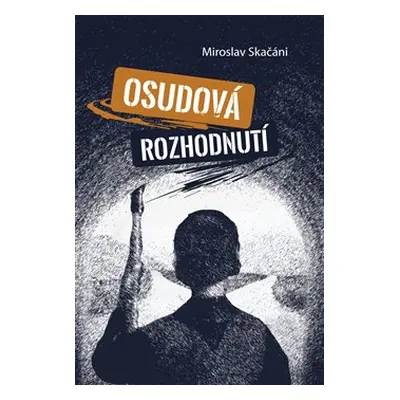 Osudová rozhodnutí - Miroslav Skačáni