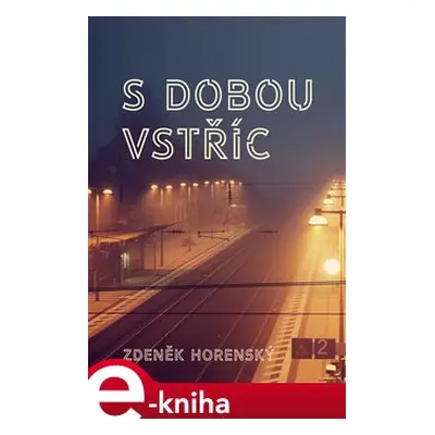 S dobou vstříc… - Zdeněk Horenský